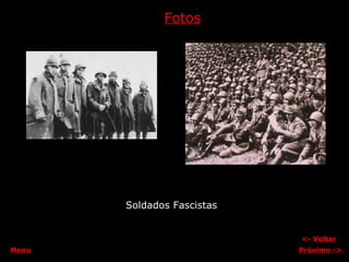 Fotos <-  Voltar Próximo  ->   Soldados Fascistas Menu 