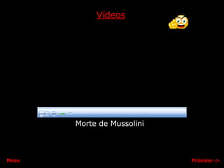 Vídeos Morte de Mussolini Próximo  ->   Menu 