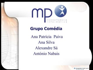 Grupo Comédia  Ana Patrícia  Paiva Ana Silva  Alexandre Sá  António Nabais  