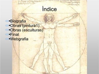 Ìndice Biografia Obras (pintura1) Obras (esculturas) Final Webgrafia 