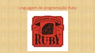 Linguagem de programação Ruby
 