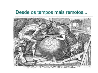 Desde os tempos mais remotos... 