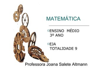 MATEMÁTICA ,[object Object],[object Object],[object Object],[object Object],Professora Joana Salete Altmann 
