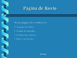 Nesta página deve indicar-se: O nome do CNO;; O título do trabalho; O nome dos autores; Data e ano lectivo. Página de Rosto 