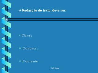 Clara; Concisa; Coerente. A Redacção do texto, deve ser: 