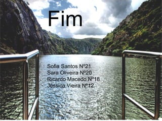 Fim Sofia Santos Nº21 Sara Oliveira Nº20 Ricardo Macedo Nº18 Jéssica Vieira Nº12 