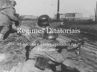 Regimes Ditatoriais Mussolini e Hitler apoiados no Fascismo 