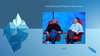 Storytelling: Bill Gates X Steve Jobs
LINK
 