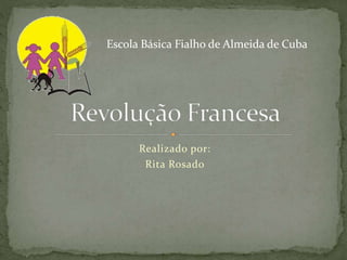 Realizado por:
Rita Rosado
Escola Básica Fialho de Almeida de Cuba
 