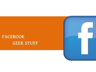 FACEBOOK
GEEK STUFF
 
