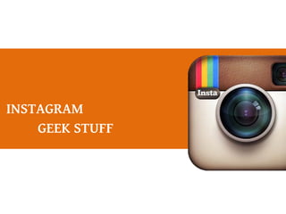 INSTAGRAM
GEEK STUFF
 