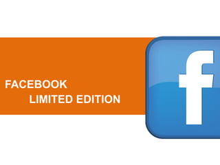 FACEBOOK
LIMITED EDITION
 