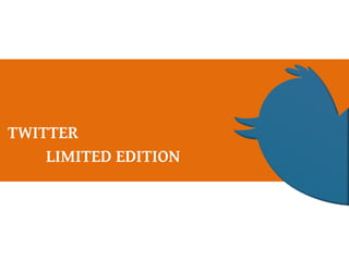 TWITTER
LIMITED EDITION
 