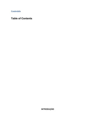 Conteúdo


Table of Contents




                    INTRODUÇÃO
 