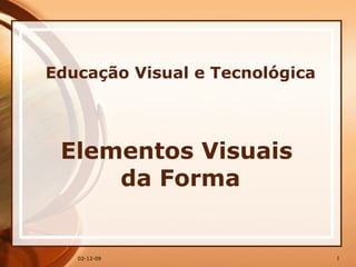 Educação Visual e Tecnológica Elementos Visuais  da Forma 07-06-09 