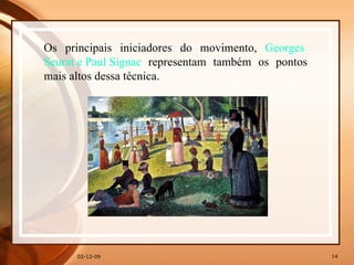 07-06-09 Os principais iniciadores do movimento,  Georges   Seurat  e Paul  Signac  representam também os pontos mais altos dessa técnica. 