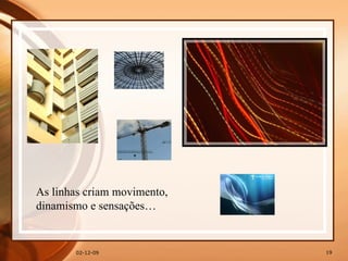 07-06-09 As linhas criam movimento,  dinamismo e sensações… 