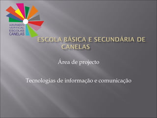 Área de projecto Tecnologias de informação e comunicação 