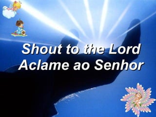 Shout to the Lord Aclame ao Senhor 