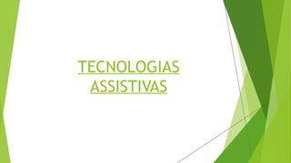 TECNOLOGIAS
ASSISTIVAS
 