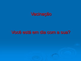 Vacinação



Você está em dia com a sua?
 
