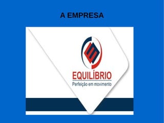 A EMPRESA
 