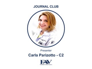 Presenter
Carla Parizotto - C2
JOURNAL CLUB
 