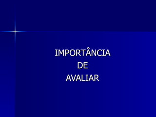 IMPORTÂNCIA DE AVALIAR 