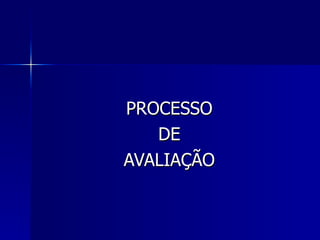 PROCESSO DE AVALIAÇÃO 