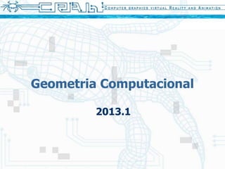 Geometria Computacional
2013.1
 
