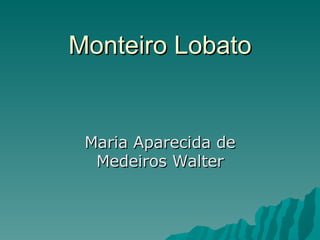 Monteiro Lobato Maria Aparecida de Medeiros Walter 
