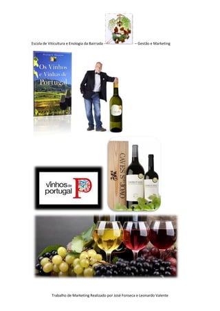 Escola de Viticultura e Enologia da Bairrada - – Gestão e Marketing
Trabalho de Marketing Realizado por José Fonseca e Leonardo Valente
 
