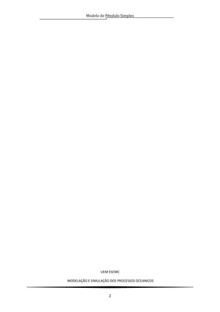 Modelo de Pêndulo Simples
UEM ESCMC
MODELAÇÂO E SIMULAÇÂO DOS PROCESSOS OCEANICOS
2
 