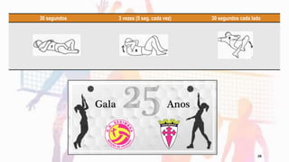 30 segundos 3 vezes (5 seg. cada vez) 30 segundos cada lado
28
 