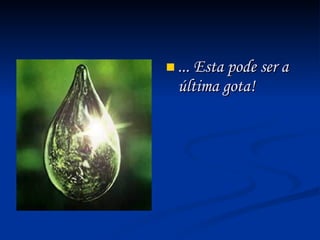 ... Esta pode ser a última gota! 