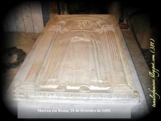 Morreu em Roma, 18 de fevereiro de 1455.
 