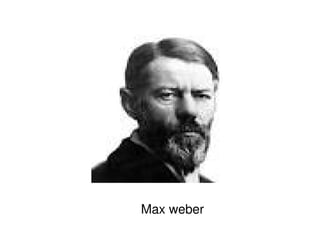    
Max weber
 