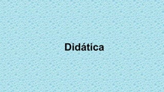 Didática
 