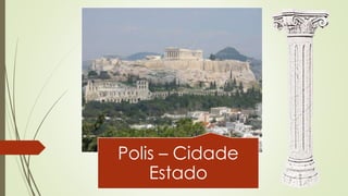 Polis – Cidade
Estado
 