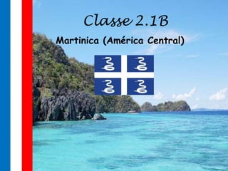 Classe 2.1B
Martinica (América Central)
 