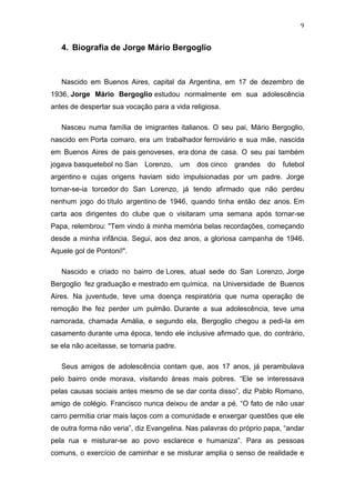 9

4. Biografia de Jorge Mário Bergoglio

Nascido em Buenos Aires, capital da Argentina, em 17 de dezembro de
1936, Jorge ...