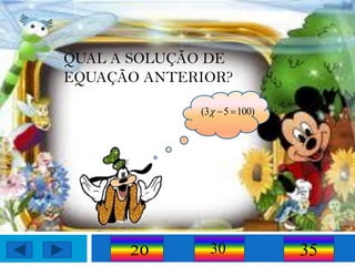 QUAL A SOLUÇÃO DE
EQUAÇÃO ANTERIOR?

             (3  5  100)




      20       30             35
 