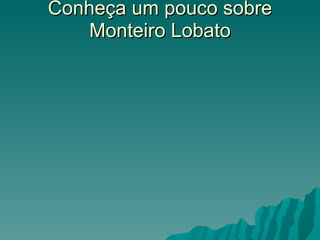Conheça um pouco sobre Monteiro Lobato 