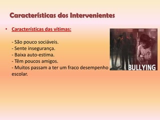 Perseguir as vitimas no seu caminho para casa;