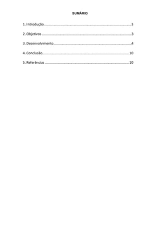 SUMÁRIO
1. Introdução ...........................................................................................3
2. Objetivos ..............................................................................................3
3. Desenvolvimento..................................................................................4
4. Conclusão.........................................................................................10
5. Referências .......................................................................................10
 