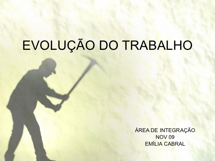 Evolução do trabalho mecanico Evolução do trabalho mecanico