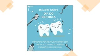 Dia 25 de outubro
DIA DO
DENTISTA
 