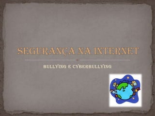 Bullying e cyberbullying Segurança na Internet 