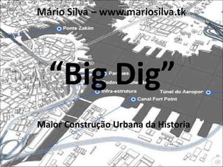 “Big Dig”
Maior Construção Urbana da Historia
 