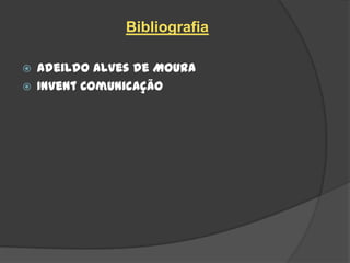 Bibliografia

   Adeildo Alves de Moura
   Invent Comunicação
 